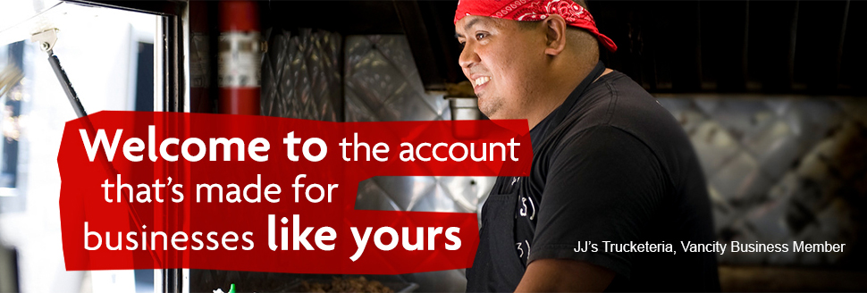 Welcome to the account that's made for business like yours JJ Truckateria, Vancity Business Member